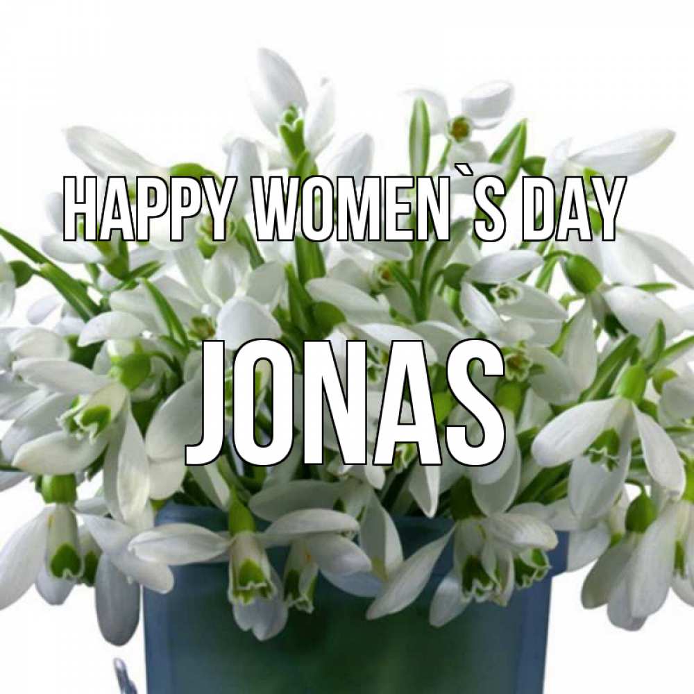 Greetings card с именем, Jonas happy women`s day цветы к международному женскому дню Greetings with text for free download 
